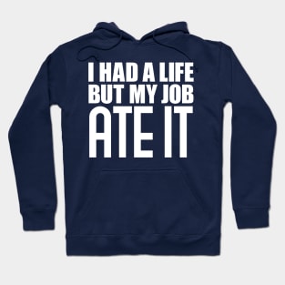 I had a life, but my job ate it Hoodie